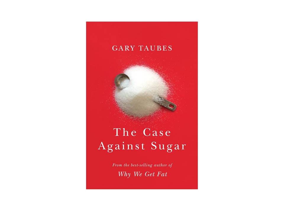 The Case Against Sugar by Gary Taubes